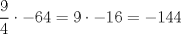 TEX: $$\dfrac{9}{4}\cdot -64=9\cdot -16=-144$$