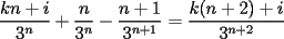 TEX: $\dfrac{kn+i}{3^n}+\dfrac{n}{3^n}-\dfrac{n+1}{3^{n+1}}=\dfrac{k(n+2)+i}{3^{n+2}}$