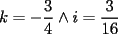 TEX: $k=-\dfrac{3}{4}\wedge i=\dfrac{3}{16}$