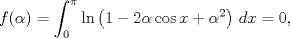 TEX: $$f(\alpha)=\int_{0}^{\pi }{\ln \left( 1-2\alpha \cos x+\alpha ^{2} \right)\,dx}=0,$$