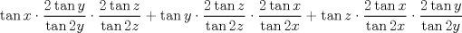 TEX: $$<br />\tan x \cdot \frac{{2\tan y}}<br />{{\tan 2y}} \cdot \frac{{2\tan z}}<br />{{\tan 2z}} + \tan y \cdot \frac{{2\tan z}}<br />{{\tan 2z}} \cdot \frac{{2\tan x}}<br />{{\tan 2x}} + \tan z \cdot \frac{{2\tan x}}<br />{{\tan 2x}} \cdot \frac{{2\tan y}}<br />{{\tan 2y}}<br />$$