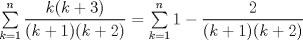 TEX: $\sum\limits_{k=1}^n\dfrac{k(k+3)}{(k+1)(k+2)}=\sum\limits_{k=1}^n1-\dfrac{2}{(k+1)(k+2)}$