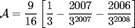 TEX: $\mathcal{A}=\dfrac{9}{16}\left[\dfrac{1}{3}-\dfrac{2007}{3^{2007}}-\dfrac{2006}{3^{2008}}\right]$