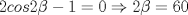 TEX: $\ 2cos2\beta-1=0 \Rightarrow 2\beta= 60 $