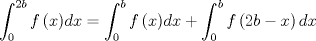 TEX: $$\int_0^{2b} {f\left( x \right)} dx = \int_0^b {f\left( x \right)} dx + \int_0^b {f\left( {2b - x} \right)dx}$$