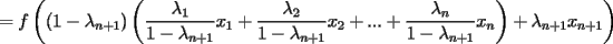 TEX: $\displaystyle =f\left((1-\lambda_{n+1})\left(\frac{\lambda_1}{1-\lambda_{n+1}}x_1+\frac{\lambda_2}{1-\lambda_{n+1}}x_2+...+\frac{\lambda_n}{1-\lambda_{n+1}}x_n\right)+\lambda_{n+1} x_{n+1}\right)$