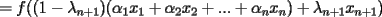 TEX: $\displaystyle =f((1-\lambda_{n+1})(\alpha_1 x_1+\alpha_2 x_2+...+\alpha_n x_n)+\lambda_{n+1} x_{n+1})$