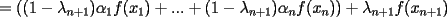 TEX: $\displaystyle=((1-\lambda_{n+1})\alpha_1f(x_1)+...+(1-\lambda_{n+1})\alpha_nf(x_n))+\lambda_{n+1}f(x_{n+1})$