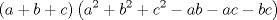 TEX: $$<br />\left( {a + b + c} \right)\left( {a^2  + b^2  + c^2  - ab - ac - bc} \right)<br />$$