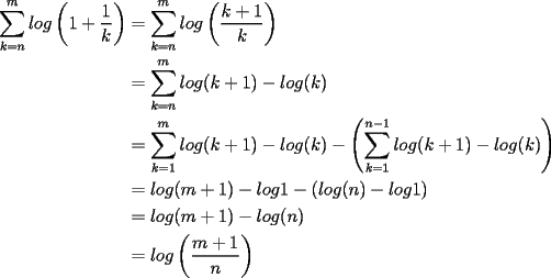 TEX: \begin{equation*}<br />\begin{aligned}<br />\sum_{k=n}^mlog\left(1+\frac{1}{k}\right)&= \sum_{k=n}^mlog\left(\frac{k+1}{k}\right) \\<br />&= \sum_{k=n}^mlog(k+1)-log(k) \\<br />&= \sum_{k=1}^mlog(k+1)-log(k)-\left(\sum_{k=1}^{n-1}log(k+1)-log(k) \right) \\<br />&= log(m+1)-log1-(log(n)-log1) \\<br />&= log(m+1)-log(n) \\<br />&= log\left(\frac{m+1}{n}\right)<br />\end{aligned}<br />\end{equation*}