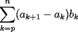 TEX: $\displaystyle\sum_{k=p}^n(a_{k+1}-a_k)b_k$