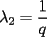 TEX: $\displaystyle \lambda_2=\frac{1}{q}$