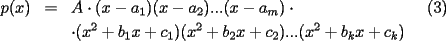 TEX: \begin{eqnarray*}<br />p(x) & = & A\cdot(x-a_1)(x-a_2)...(x-a_m)\cdot\qquad\qquad\qquad\qquad(3) \\<br /> &  & \cdot(x^2+b_1x+c_1)(x^2+b_2x+c_2)...(x^2+b_kx+c_k)<br />\end{eqnarray*}