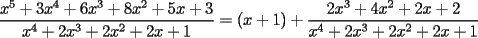 TEX: $\dfrac{x^5+3x^4+6x^3+8x^2+5x+3}{x^4+2x^3+2x^2+2x+1}=(x+1)+\dfrac{2x^3+4x^2+2x+2}{x^4+2x^3+2x^2+2x+1}$