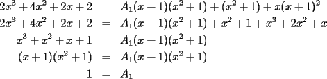 TEX: \begin{eqnarray*}<br />2x^3+4x^2+2x+2 & = & A_1(x+1)(x^2+1)+(x^2+1)+x(x+1)^2 \\<br />2x^3+4x^2+2x+2 & = & A_1(x+1)(x^2+1)+x^2+1+x^3+2x^2+x \\<br />x^3+x^2+x+1 & = & A_1(x+1)(x^2+1) \\<br />(x+1)(x^2+1) & = & A_1(x+1)(x^2+1) \\<br />1 & = & A_1<br />\end{eqnarray*}