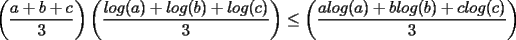 TEX: $\displaystyle \left(\frac{a+b+c}{3}\right)\left(\frac{log(a)+log(b)+log}{3}\right)\le\left(\frac{alog(a)+blog(b)+clog}{3}\right)$