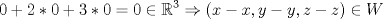 TEX: \[0 + 2*0 + 3*0 = 0 \in \mathbb{R}^3  \Rightarrow \left( {x - x,y - y,z - z} \right) \in W\]