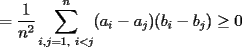 TEX: $\displaystyle =\frac{1}{n^2}\sum_{i,j=1,\ i<j}^{n}(a_i-a_j)(b_i-b_j)\ge0$