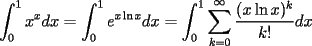 TEX:  $\displaystyle\int_{0}^{1} x^x dx = \int_{0}^{1}e^{x\ln x}dx = \int_{0}^{1} \sum_{k=0}^{\infty} \frac{(x\ln x)^k}{k!} dx$ 