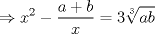 TEX: $\displaystyle \Rightarrow x^{2}-\frac{a+b}{x}=3\sqrt[3]{ab}$