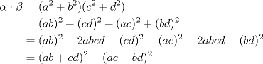 TEX: \begin{equation*}<br />\begin{aligned}<br />\alpha\cdot \beta &=(a^2+b^2)(c^2+d^2)\\<br />&=(ab)^2+(cd)^2+(ac)^2+(bd)^2\\<br />&=(ab)^2+2abcd+(cd)^2+(ac)^2-2abcd+(bd)^2\\<br />&=(ab+cd)^2+(ac-bd)^2<br />\end{aligned}<br />\end{equation*}<br />