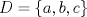 TEX: $D=\{a,b,c\}$