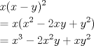 TEX: % MathType!MTEF!2!1!+-<br />% feaafiart1ev1aaatCvAUfeBSjuyZL2yd9gzLbvyNv2CaerbuLwBLn<br />% hiov2DGi1BTfMBaeXatLxBI9gBaerbd9wDYLwzYbItLDharqqtubsr<br />% 4rNCHbGeaGqiVu0Je9sqqrpepC0xbbL8F4rqqrFfpeea0xe9Lq-Jc9<br />% vqaqpepm0xbba9pwe9Q8fs0-yqaqpepae9pg0FirpepeKkFr0xfr-x<br />% fr-xb9adbaqaaeGaciGaaiaabeqaamaabaabaaGceaqabeaacaWG4b<br />% GaaiikaiaadIhacqGHsislcaWG5bGaaiykamaaCaaaleqabaGaaGOm<br />% aaaaaOqaaiabg2da9iaadIhacaGGOaGaamiEamaaCaaaleqabaGaaG<br />% OmaaaakiabgkHiTiaaikdacaWG4bGaamyEaiabgUcaRiaadMhadaah<br />% aaWcbeqaaiaaikdaaaGccaGGPaaabaGaeyypa0JaamiEamaaCaaale<br />% qabaGaaG4maaaakiabgkHiTiaaikdacaWG4bWaaWbaaSqabeaacaaI<br />% YaaaaOGaamyEaiabgUcaRiaadIhacaWG5bWaaWbaaSqabeaacaaIYa<br />% aaaaaaaa!533D!<br />\[<br />\begin{gathered}<br />  x(x - y)^2  \hfill \\<br />   = x(x^2  - 2xy + y^2 ) \hfill \\<br />   = x^3  - 2x^2 y + xy^2  \hfill \\ <br />\end{gathered} <br />\]<br />