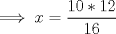 TEX: $$\implies x=\dfrac{10*12}{16}$$