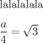 TEX:  lalalalala\\<br /><br />$\dfrac{a}{4}=\sqrt{3}$<br />