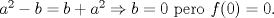 TEX: $a^2-b=b+a^2 \Rightarrow b=0$ pero $f(0)=0$.