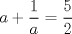 TEX: $a+\dfrac{1}{a}=\dfrac{5}{2}$