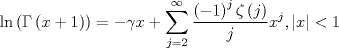 TEX: $$\ln \left( {\Gamma \left( {x + 1} \right)} \right) =  - \gamma x + \sum\limits_{j = 2}^\infty  {\frac{{\left( { - 1} \right)^j \zeta \left( j \right)}}{j}} x^j ,\left| x \right| < 1$$