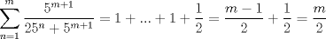 TEX: $\displaystyle \sum_{n=1}^{m} \frac{5^{m+1}}{25^{n}+5^{m+1}}=1+...+1+\dfrac{1}{2}=\frac{m-1}{2}+\frac{1}{2}=\frac{m}{2}$