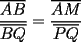 TEX: \[<br />\frac{{\overline {AB} }}<br />{{\overline {BQ} }} = \frac{{\overline {AM} }}<br />{{\overline {PQ} }}<br />\]