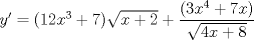 TEX: $y'={(12x^3+7)}{\sqrt{x+2}}  +  \dfrac{(3x^4+7x)}{\sqrt{4x+8}}$