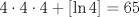 TEX: $4\cdot 4\cdot 4+\left[ \ln 4\right] =\allowbreak 65$