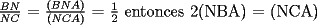 TEX: $\frac{BN}{NC}$ = $\frac{(BNA)}{(NCA)}$ = $\frac{1}{2}$ entonces 2(NBA) = (NCA)