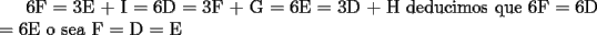 TEX: 6F = 3E + I = 6D = 3F + G = 6E = 3D + H  deducimos que 6F = 6D = 6E o sea F = D = E