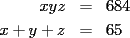 TEX: \begin{eqnarray*}<br />xyz & = & 684 \\<br />x+y+z & = & 65<br />\end{eqnarray*}