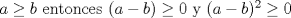 TEX: $a\ge b$<br />entonces $(a-b)\ge 0$ y $(a-b)^2\ge 0$<br /><br /><br />