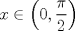 TEX: $$x \in \left( {0,\frac{\pi }{2}} \right)$$