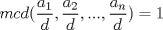 TEX: $mcd(\dfrac{a_1}{d},\dfrac{a_2}{d},..., \dfrac{a_n}{d})=1$