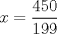 TEX: \[x=\frac{450}{199}\]