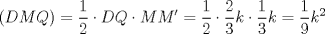 TEX: $(DMQ)= \displaystyle \frac{1}{2} \cdot DQ \cdot MM'= \displaystyle \frac{1}{2} \cdot \displaystyle \frac{2}{3}k \cdot \displaystyle \frac{1}{3}k= \displaystyle \frac{1}{9}k^2$