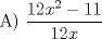 TEX: A) $\dfrac {12x^2 - 11}{12x}$