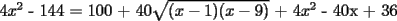 TEX: 4$x^2$ - 144 = 100 + 40$\sqrt{(x-1)(x-9)}$ + 4$x^2$ - 40x + 36