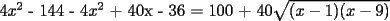 TEX: 4$x^2$ - 144 - 4$x^2$ + 40x - 36 = 100 + 40$\sqrt{(x-1)(x-9)}$