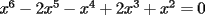 TEX: $x^{6}-2x^{5}-x^{4}+2x^{3}+x^{2}=0$