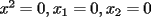 TEX: \ $x^{2}=0,x_{1}=0,x_{2}=0$