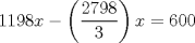 TEX: \[1198x-\left ( \frac{2798}{3} \right )x=600\]